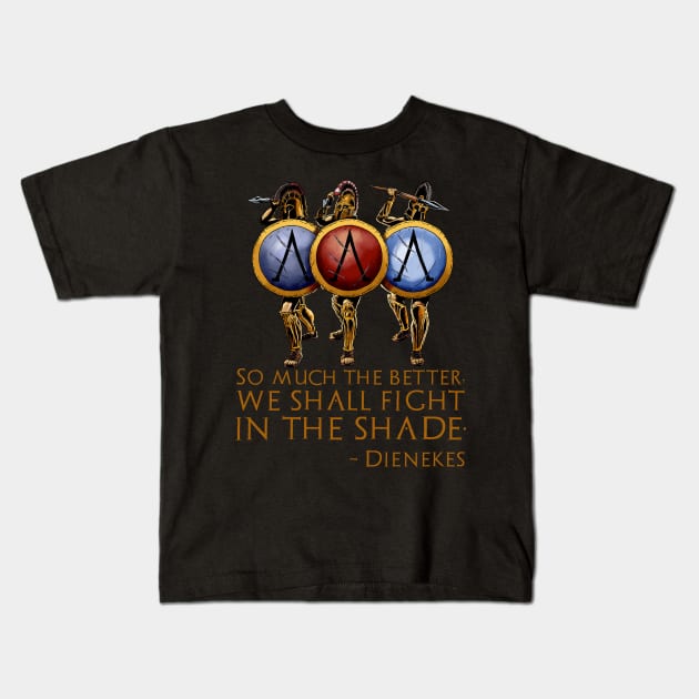 So Much The Better, We Shall Fight In The Shade. - Dienekes Kids T-Shirt by Styr Designs